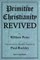 Primitive Christianity Revived