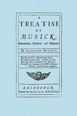 A Treatise of Musick. Speculative, Practical and Historical. [Facsimile of first edition, 1721. 652 pages - not abridged. Music.]