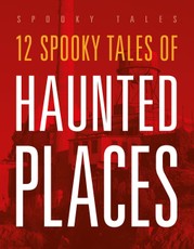 12 Spooky Tales of Haunted Places