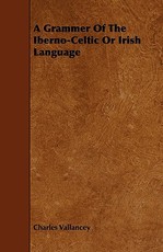 A Grammer of the Iberno-Celtic or Irish Language