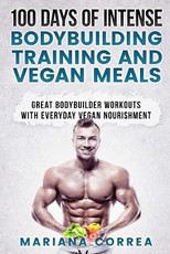 100 DAYS OF INTENSE BODYBUILDING TRAINING And VEGAN MEALS