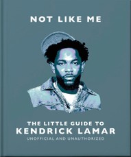 Not Like Me: The Little Guide to Kendrick Lamar