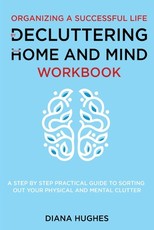 Organizing A Successful Life By Decluttering Your Home And Mind