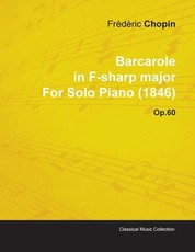 Barcarole in F-Sharp Major by FrÃ¨dÃ¨ric Chopin for Solo Piano (1846) Op.60