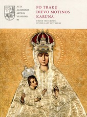 Po Trakų Dievo Motinos karūna. Under the Crown of Our Lady of Trakai