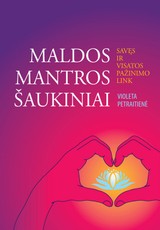 Maldos, mantros, šaukiniai. Savęs ir visatos pažinimo link