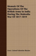 Memoir of the Operations of the British Army in India During the Mahratta War of 1817-1819