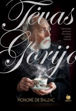 TĖVAS GORIJO: sukrečiantis ir laikui nepavaldus garsiausio Prancūzijos rašytojo šedevras apie žmonių godumą ir išdavystę