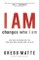 I AM changes who i am
