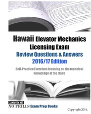 Hawaii Elevator Mechanics Licensing Exam Review Questions & Answers 2016/17 Edition