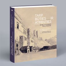 Tarp būties ir atminties. Senieji Vilniaus pilių vaizdai. Between presence and memory. Historic images of the Vilnius castles