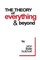 The Theory of Everything and Beyond