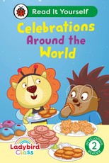 Ladybird Class - Celebrations Around the World:  Read It Yourself - Level 2 Developing Reader