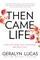 Then Came Life