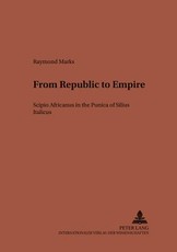 From Republic to Empire; Scipio Africanus in the Punica of Silius Italicus