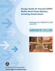 Design Guide for Precast UHPC Waffle Deck Panel System, including Connections