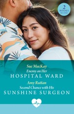 Enemy On Her Hospital Ward / Second Chance With His Sunshine Surgeon
