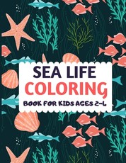 Sea Life Coloring Book For Kids Ages 2-4