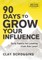 90 Days to Grow Your Influence