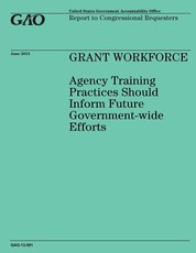 GRANT WORKFORCE Agency Training Practices Should Inform Future Government-wide Efforts