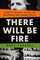 There Will Be Fire