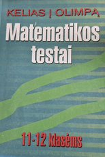 Kelias į Olimpą. Matematikos testai 11–12 klasėms