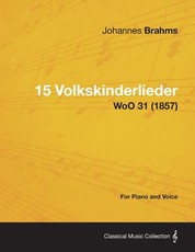 15 Volkskinderlieder - For Piano and Voice WoO 31 (1857)