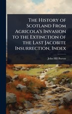 The History of Scotland From Agricola's Invasion to the Extinction of the Last Jacobite Insurrection, Index