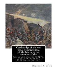 On the edge of the war zone, from the battle of the Marne to the entrance of the