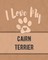I Love My Cairn Terrier