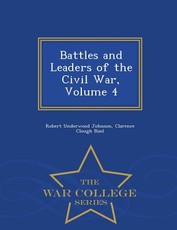 Battles and Leaders of the Civil War, Volume 4 - War College Series