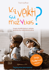 Ką veikti su mažyliais? Smagūs, kūrybiški žaidimai ir darbeliai, ugdantys jūsų mažylį kiekvieną dieną