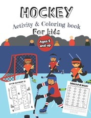 Hockey Activity & Coloring Book for kids Ages 5 and up