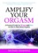 Amplify Your Orgasm