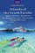 Islands of the South Pacific: Tahiti, Moorea, Bora Bora, the Marquesas, the Cook Islands, Tonga & Beyond