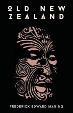 Old New Zealand, A Tale Of The Good Old Times And A History Of The War In The North Against Chief Heke, In The Year 1845