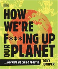 How We're F***ing Up Our Planet