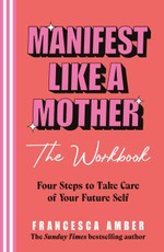 Manifest Like a Mother - The Workbook