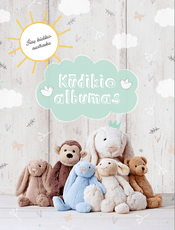 KŪDIKIO ALBUMAS. Nuostabiai iliustruotas albumas visoms laimingiausioms pirmųjų metų akimirkoms užfiksuoti