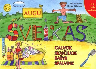 AUGU SVEIKAS. Galvok, skaičiuok, rašyk, spalvink