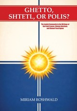 Ghetto, Shtetl, or Polis? the Jewish Community in the Writings of Karl Emil Franzos, Sholom Aleichem, and Shmuel Yosef Agnon