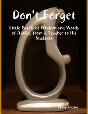 Don't Forget - Little Pearls of Wisdom and Words of Advice, from a Teacher to His Students