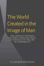 The World Created in the Image of Man; The Conflict between Pictorial Form and Space in Defiance of the Law of Temporality