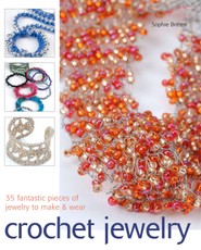 Crochet Jewelry: 35 Fantastic Pieces of Jewelry to Make & Wear