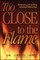 Too Close to the Flame