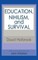 Education, Nihilism, and Survival