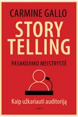 Storytelling. Pasakojimo meistrystė: „Washington Post“ bestseleris, skirtas norintiems pavergti ir sužavėti auditoriją, nes nieko nėra galingesnio už talentingai papasakotą gerą istoriją