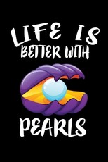 Life Is Better With Pearls