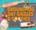 Groundhog Day Giggles & Goodies