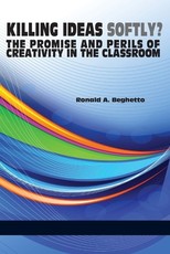 Killing Ideas Softly? the Promise and Perils of Creativity in the Classroom